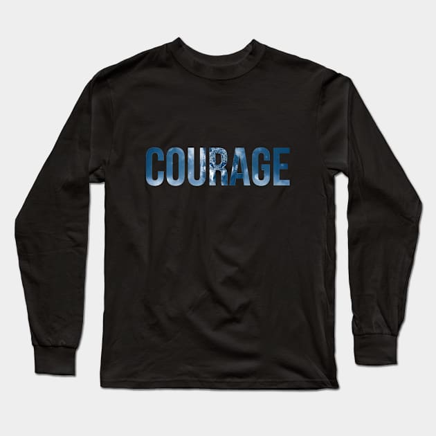 Courage Motivational and Inspirational Design Long Sleeve T-Shirt by at85productions